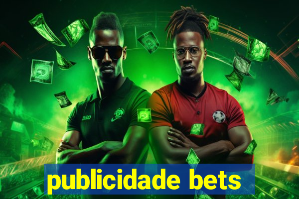 publicidade bets